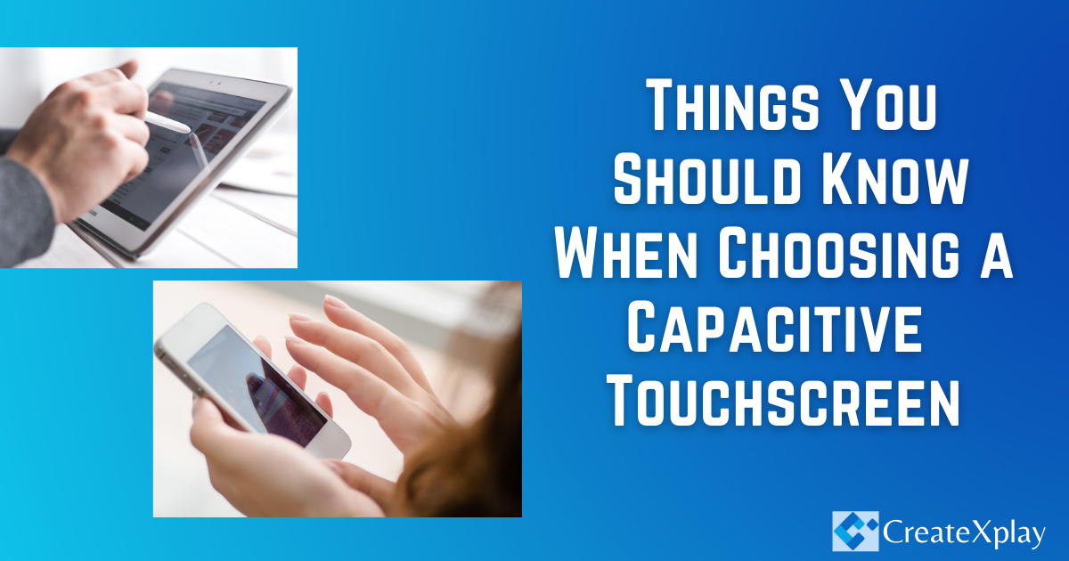 Things_ You_ Should_ Know_ When_ Choosing_ a_ Capacitive _Touchscreen