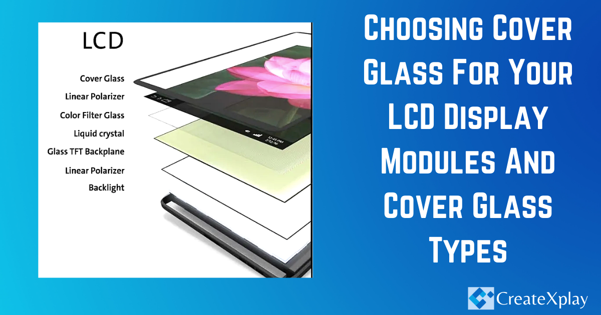 Choosing-Cover-Glass-For-Your-LCD-Display-Modules-And-Cover-Glass-Types